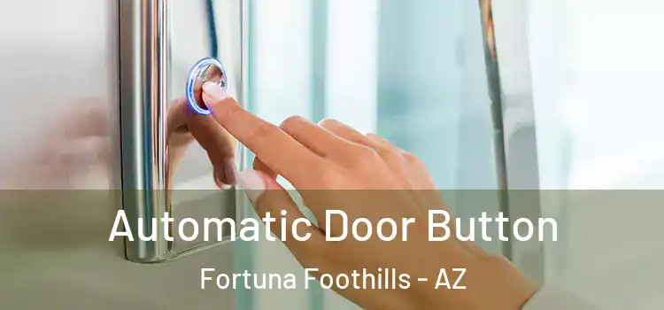  Automatic Door Button Fortuna Foothills - AZ