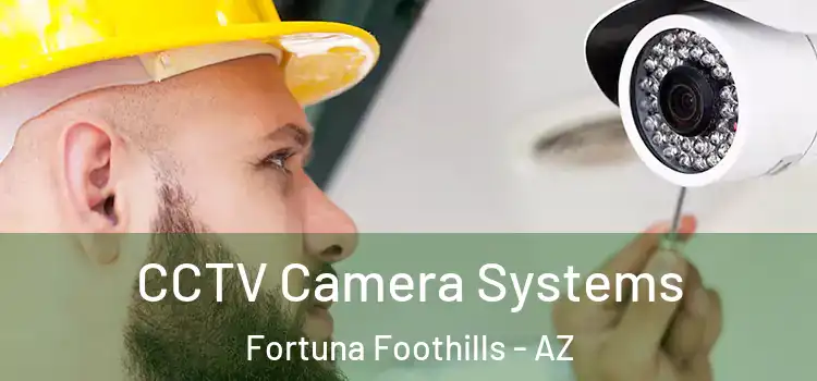 CCTV Camera Systems Fortuna Foothills - AZ