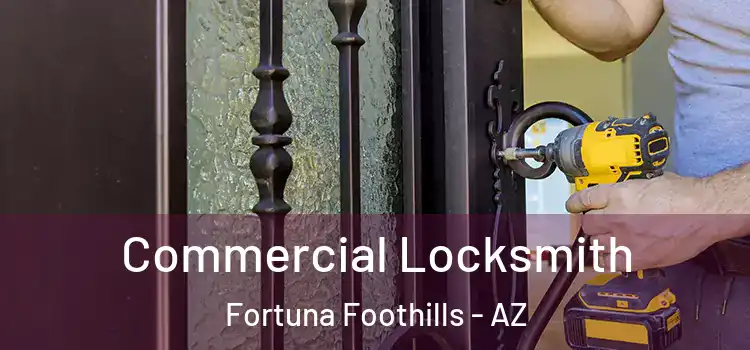 Commercial Locksmith Fortuna Foothills - AZ