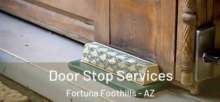 Door Stop Services Fortuna Foothills - AZ
