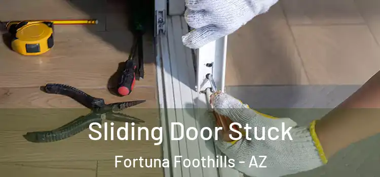 Sliding Door Stuck Fortuna Foothills - AZ